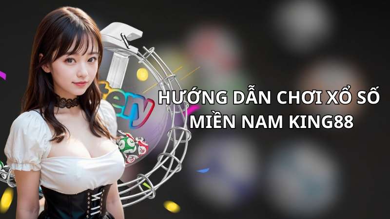 Quy trình 4 bước tham gia xổ số miền Nam King88