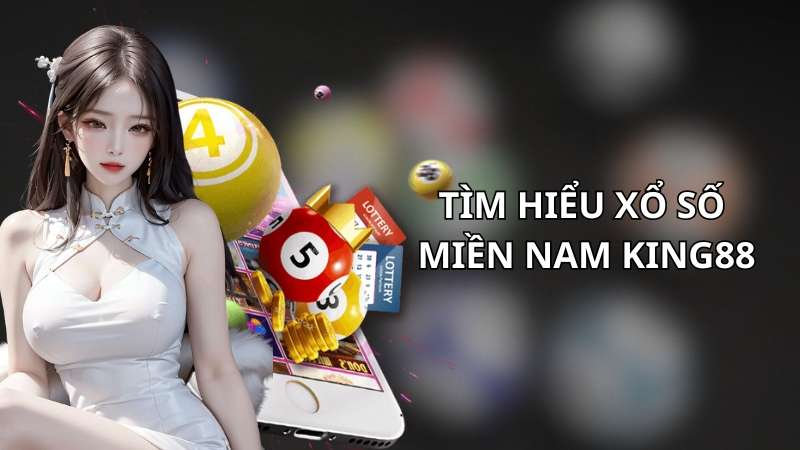 Xổ số miền Nam King88: Hình thức giải trí đỉnh cao